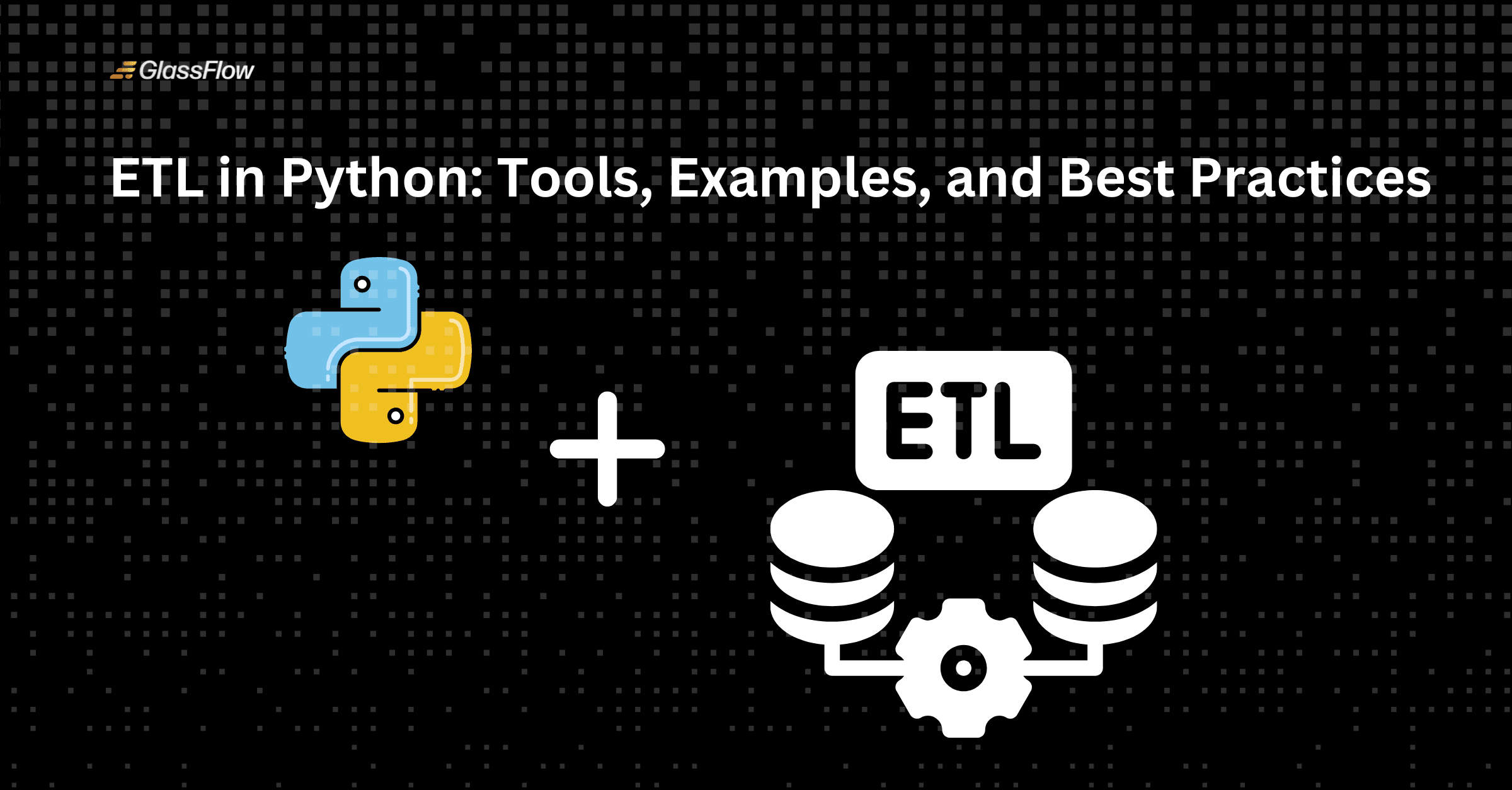 Python ETL: Tools, Examples & Best Practices